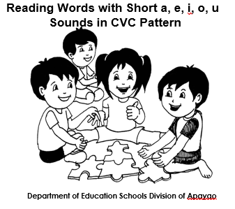 Learning Activity Sheets  Quarter 4-Week 1 Reading Words with Short a, e, i, o, u  Sounds in CVC Pattern