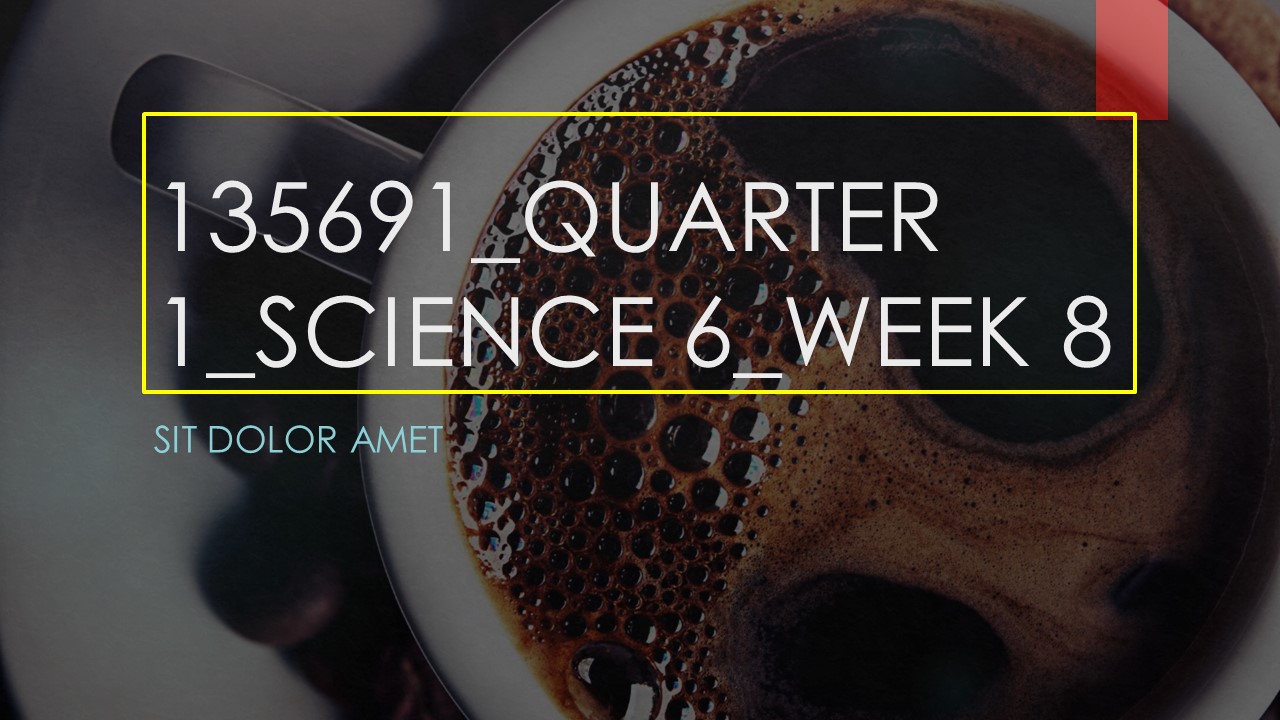 135691_QUARTER1_SCIENCE 6_WEEK 8